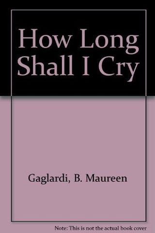 How Long Shall I Cry Gaglardi, B. Maureen - Wide World Maps & MORE!