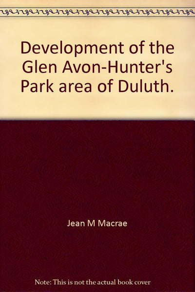 Development of the Glen Avon-Hunter's Park area of Duluth. [Paperback] Jean M Macrae - Wide World Maps & MORE!