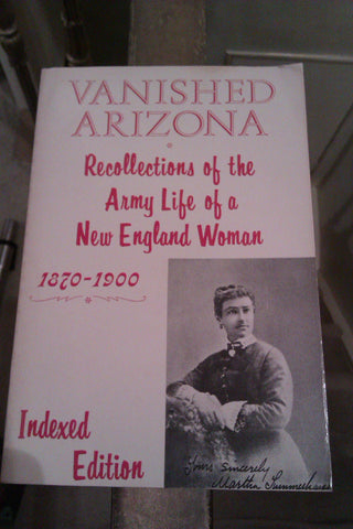 Vanished Arizona: Recollections of the Army Life of a New England Woman 1870-1900 (Indexed Edition) Summerhayes, Martha - Wide World Maps & MORE!