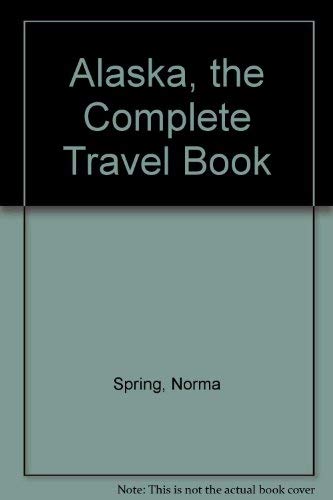 Alaska, the Complete Travel Book Spring, Norma - Wide World Maps & MORE!