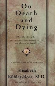 On Death And Dying - What The Dying Have To Teach Doctors, Nursess, Clergy And Their Own Families