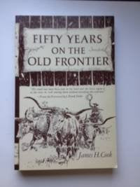 Fifty Years on the Old Frontier: As Cowboy Hunter Guide Scout and Ranchman [Paperback] Cook, James H.; intro's. by J. Frank Dobie and Charles King - Wide World Maps & MORE!