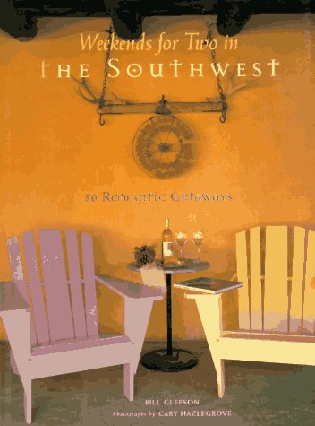 Weekends for Two in the Southwest: 50 Romantic Getaways Gleeson, Bill and Hazlegrove, Cary - Wide World Maps & MORE!