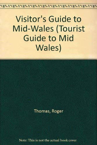 A Visitor's Guide to Mid Wales 1991 (TOURIST GUIDE TO MID WALES) Thomas, Roger - Wide World Maps & MORE!