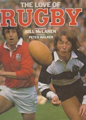 LOVE OF RUGBY, THE' [Hardcover] Peter Walker (Editor) - Wide World Maps & MORE!