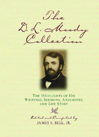 The D.L. Moody Collection: The Highlights of His Writings, Sermons, Anecdotes, and Life Story Dwight Lyman Moody and James S. Bell - Wide World Maps & MORE!
