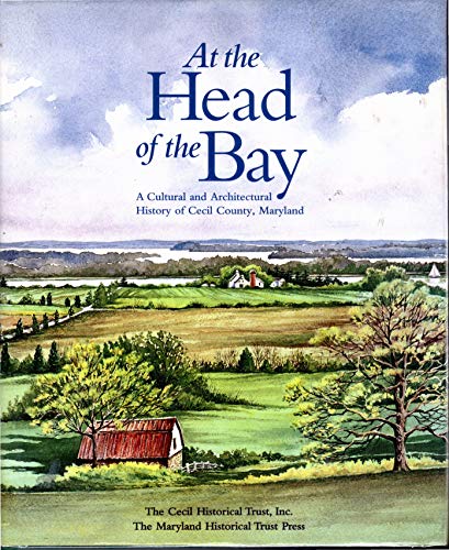 At the Head of the Bay: A Cultural and Architectural History of Cecil County, Maryland Blumgart, Pamela James; Walston, Mark and Touart, Paul Baker - Wide World Maps & MORE!