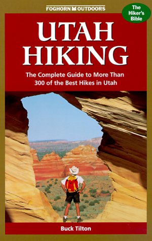 Foghorn Outdoors Utah Hiking : The Complete Guide to More Than 300 of the Best Hikes in the Beehive State [Paperback] Tilton,Buck - Wide World Maps & MORE!