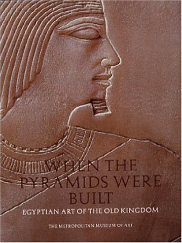 When the Pyramids Were Built: Egyptian Art of the Old Kingdom Arnold, Dorothea - Wide World Maps & MORE!