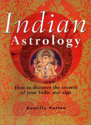 Indian Astrology: How to Discover the Secrets of Your Vedic Star Sign Sutton, Komilla - Wide World Maps & MORE!