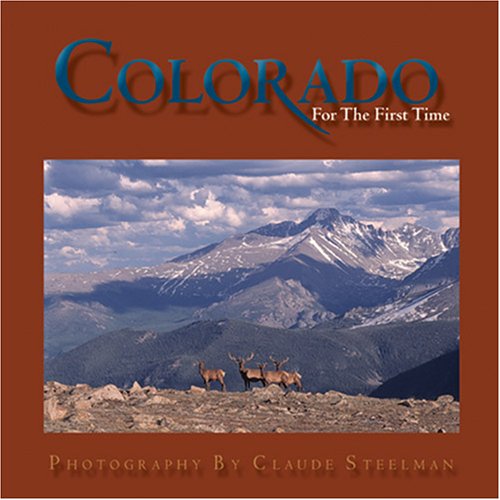 Colorado For the First Time [Hardcover] Claude Steelman - Wide World Maps & MORE!