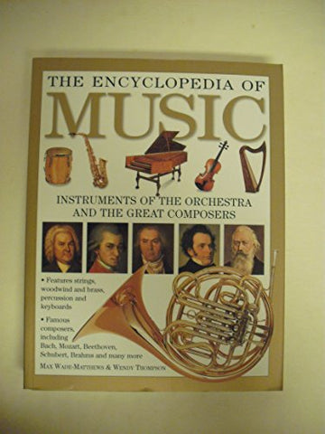 The Encyclopedia of Music the Encyclopedia of Music Instruments of the Orchestra and the Great Composers [Paperback] Max Wade-Matthews & Wendy Thompson - Wide World Maps & MORE!