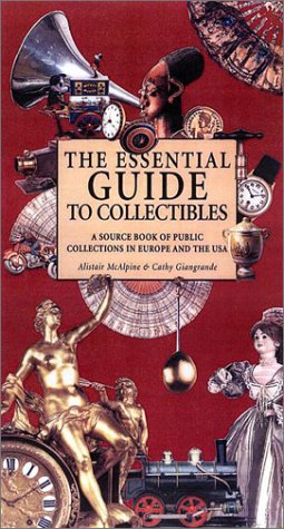 The Essential Guide to Collectibles: A Source Book of Public Collections in Europe and America McAlpine, Alistair and Li, Michelle - Wide World Maps & MORE!