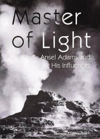Master of Light: Ansel Adams And His Influences Lichtenstein, Therese - Wide World Maps & MORE!
