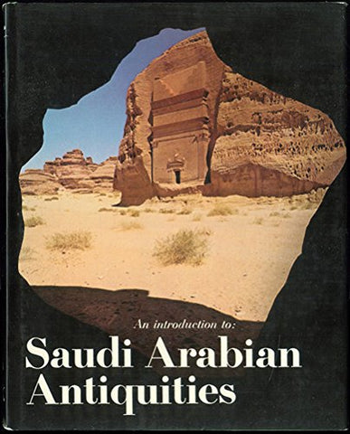 An Introduction to Saudi Arabian Antiquities [Hardcover] Department of Antiquities and Museums Ministry of Education - Kingdom of Saudi Arabia; Ahmed H. Sharaf ad-Din; Dr. Juris Zarins; Mokhtar Ahmed Mustafa; Dr. Abdulraman al-Ansari; Roger Wood; It is re - Wide World Maps & MORE!