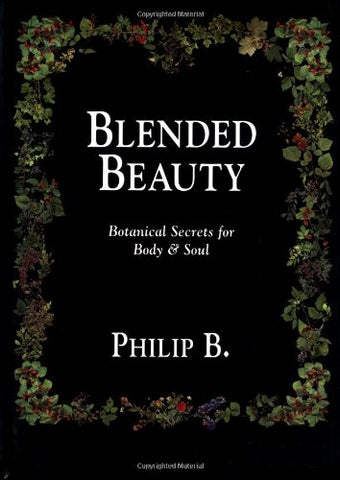 Blended Beauty: Botanical Secrets for Body and Soul Berkovitz, Philip and B., Philip - Wide World Maps & MORE!