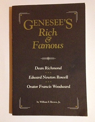 Genesee's Rich & Famous: Dean Richmond, Edward Newton Rowell, Orator Francis Woodward William F Brown Jr - Wide World Maps & MORE!