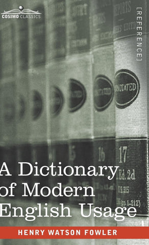 A Dictionary of Modern English Usage: The Original 1926 Edition [Hardcover] Fowler, Henry Watson - Wide World Maps & MORE!
