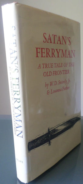 Satan's Ferryman: A True Tale of the Old Frontier W. D. Snively, Jr. and Louanna Furbee - Wide World Maps & MORE!