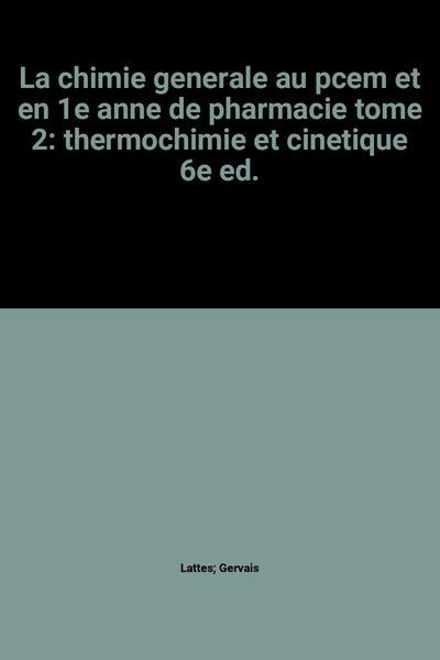 La chimie generale au pcem et en 1e anne de pharmacie tome 2: thermochimie et cinetique 6e ed. [Paperback] LATTES - Wide World Maps & MORE!