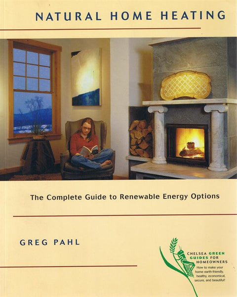 Natural Home Heating: The Complete Guide to Renewable Energy Options Pahl, Greg - Wide World Maps & MORE!