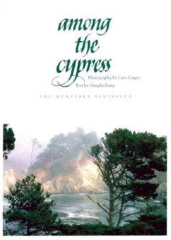 Among the Cypress: The Monterey Peninsula Long, Douglas and Geiger, Gary - Wide World Maps & MORE!