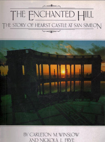 The Enchanted Hill: The Story of Hearst Castle at San Simeon Carleton M Winslow; Nickola L. Frye and Taylor Coffman - Wide World Maps & MORE!