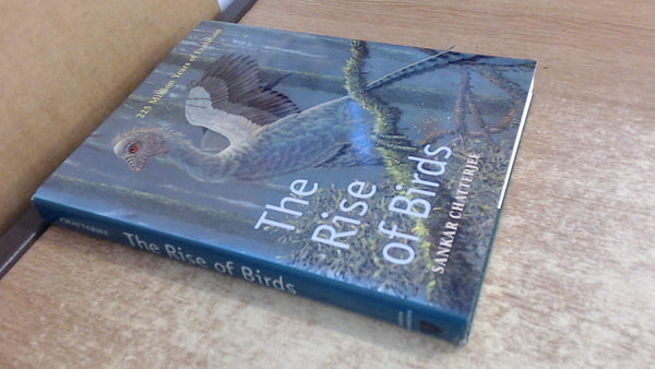 The Rise of Birds: 225 Million Years of Evolution Chatterjee, Dr. Sankar - Wide World Maps & MORE!