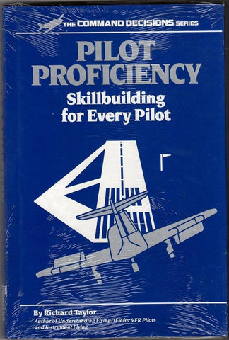 Pilot Proficiency: Skillbuilding for Every Pilot (Command Decisions Series) [Hardcover] Taylor, Richard