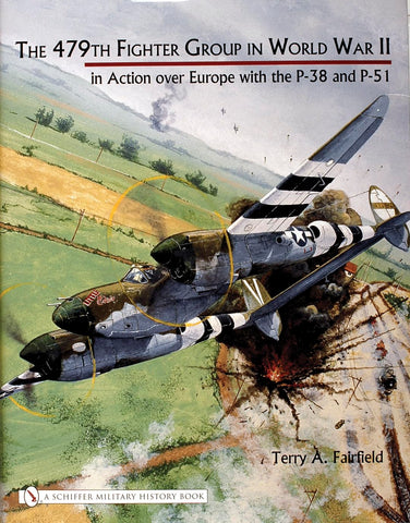 479th Fighter Group in World War II: In Action over Europe With the P-38 And P-51 [Hardcover] Fairfield, Terry A. - Wide World Maps & MORE!