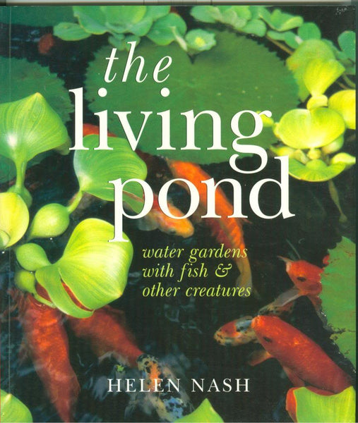 The Living Pond: Water Gardens with Fish & Other Creatures Nash, Helen - Wide World Maps & MORE!