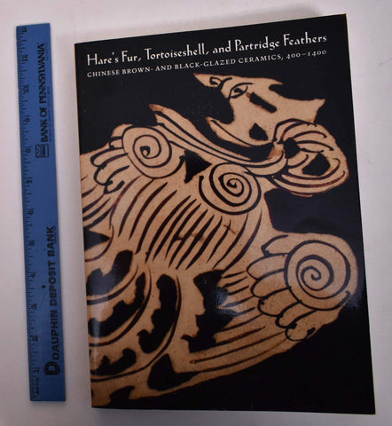 Hare's Fur, Tortoiseshell, and Partridge Feathers: Chinese Brown and Black Glazed Ceramics, 400-1400 Mowry, Robert D.; Farrell, Eugene and Rousmaniere, Nicole Coolidge - Wide World Maps & MORE!