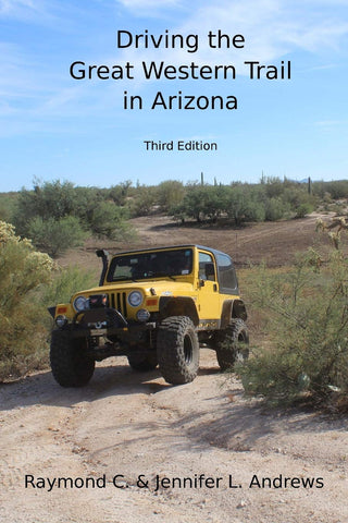 Driving the Great Western Trail in Arizona: An Off-road Travel Guide to the Great Western Trail in Arizona Andrews, Raymond C and Andrews, Jennifer L - Wide World Maps & MORE!