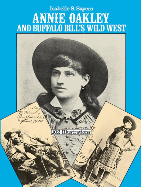 Annie Oakley and Buffalo Bill's Wild West [Paperback] Sayers, Isabelle S. - Wide World Maps & MORE!