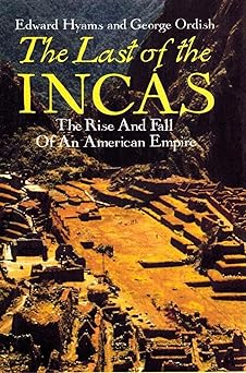 The Last of the Incas: The Rise and Fall of an American Empire [Hardcover] HYAMS, Edward and Ordish, George - Wide World Maps & MORE!