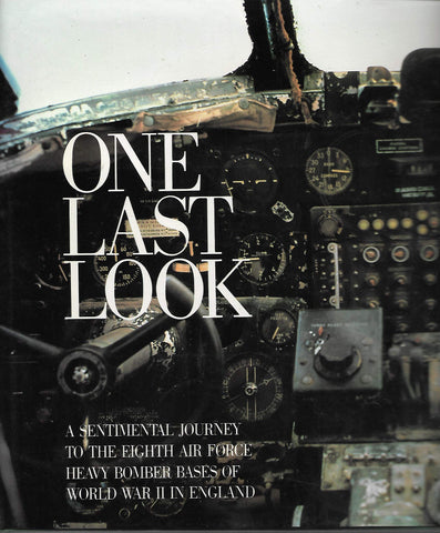 One Last Look: A Sentimental Journey to the Eighth Air Force Heavy Bomber Bases of World War II in England Kaplan, Philip and Smith, Rex Alan - Wide World Maps & MORE!