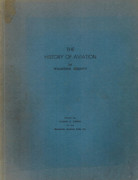 The History of Aviation in Waukesha County: For the Waukesha Aviation Club, Inc., On the Occasion of Their 25th Anniversary Warren S. O'Brien - Wide World Maps & MORE!