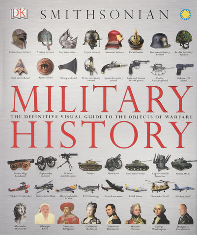 Military History: The Definitive Visual Guide to the Objects of Warfare DK