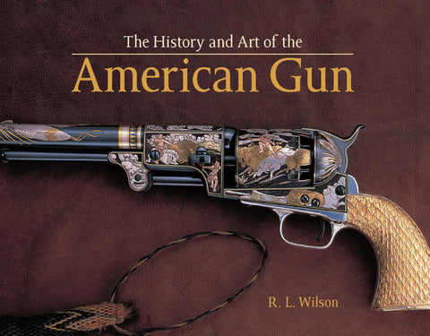 History and Art of the American Gun Wilson, R.L. - Wide World Maps & MORE!