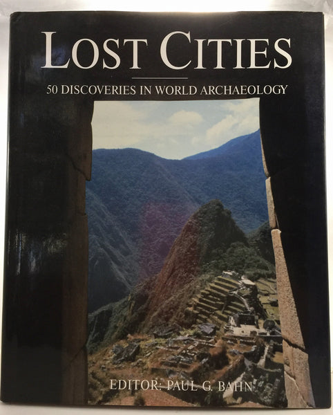 Lost Cities : 50 Discoveries in World Archaeology [Hardcover] Paul G Bahn - Wide World Maps & MORE!