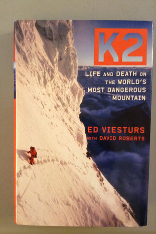 K2: Life and Death on the World's Most Dangerous Mountain Viesturs, Ed and Roberts, David