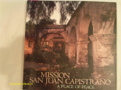 Mission San Juan Capistrano: A Place of Peace [Paperback] Walker, Kathleen and Muench, Marc - Wide World Maps & MORE!