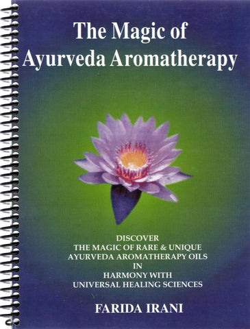 The Magic of Ayurveda Aromatherapy: Discover the Magic & Rare & Unique Ayurveda Aromatherapy Oils in Harmony with Universal Healing Success Farida S. Irani - Wide World Maps & MORE!