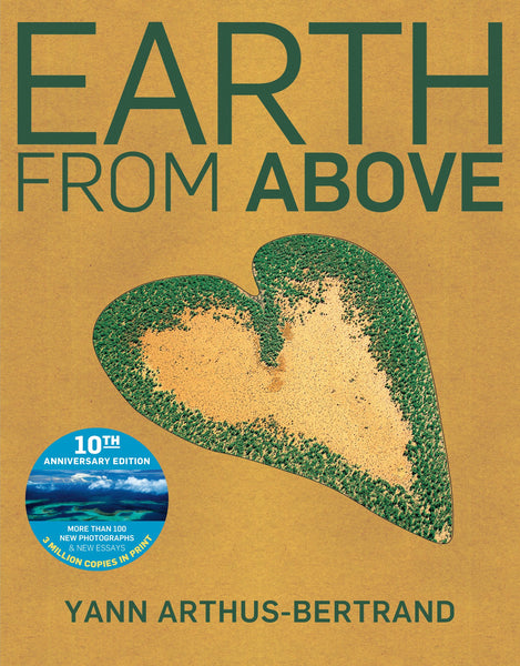 Earth from Above Tenth Anniversary Edition Arthus-Bertrand, Yann - Wide World Maps & MORE!