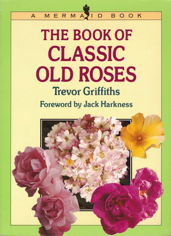 The Book of Classic Old Roses Griffiths, Trevor and Harkness, Jack - Wide World Maps & MORE!