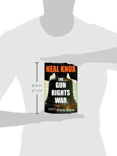 Neal Knox - The Gun Rights War - Wide World Maps & MORE!
