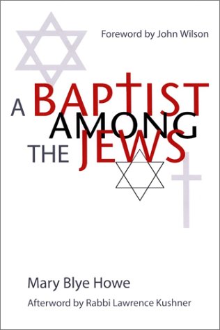 A Baptist Among the Jews [Hardcover] Mary Blye Howe; Lawrence Kushner (Rabbi) and John Wilson - Wide World Maps & MORE!