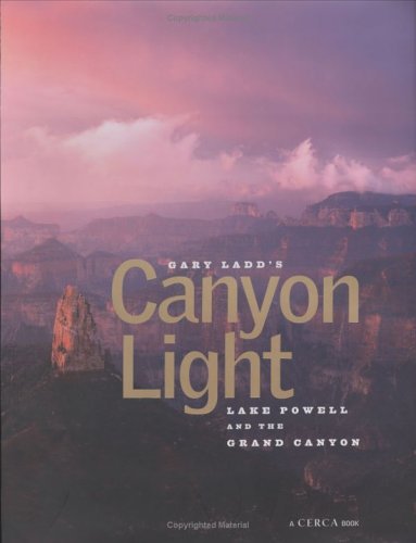 Gary Ladd's Canyon Light: Grand Canyon & Lake Powell (Cerca Book) - Wide World Maps & MORE! - Book - Brand: Stephens Press - Wide World Maps & MORE!