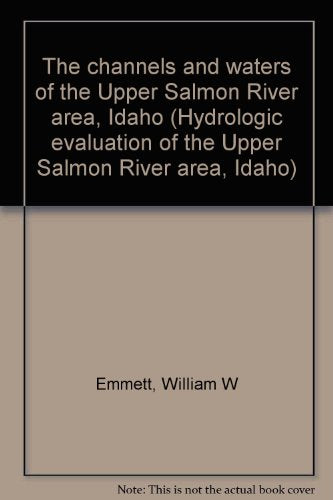 The channels and waters of the Upper Salmon River area, Idaho (Hydrologic evaluation of the Upper Salmon River area, Idaho) - Wide World Maps & MORE!
