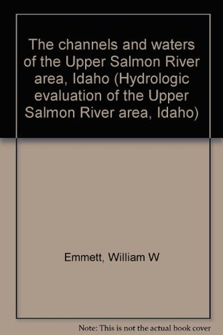 The channels and waters of the Upper Salmon River area, Idaho (Hydrologic evaluation of the Upper Salmon River area, Idaho) - Wide World Maps & MORE!